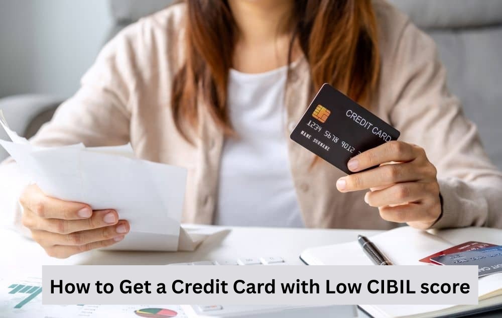 Get a Credit Card with Low CIBIL score